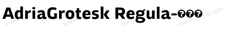 AdriaGrotesk Regula字体转换 AdriaGrotesk Regula字体转换